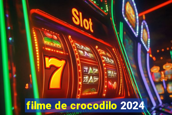 filme de crocodilo 2024